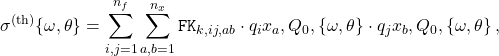 \begin{equation*} \sigma^{\rm \small (th)}\lp \{ \omega,\theta\}\rp = \sum_{i,j=1}^{n_f}\sum_{a,b=1}^{n_x}{\tt FK}_{k,ij,ab} \cdot q_i\lp x_a,Q_0, \{ \omega,\theta\}\rp \cdot q_j\lp x_b,Q_0, \{ \omega,\theta\}\rp \,, \end{equation*}